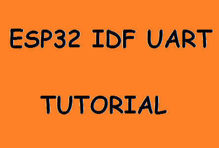 ESP32 IDF Serial Communication Tutorial