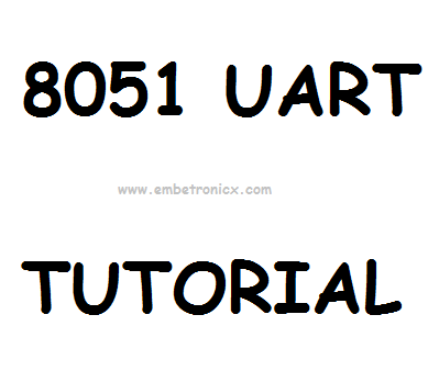 8051 UART Tutorial
