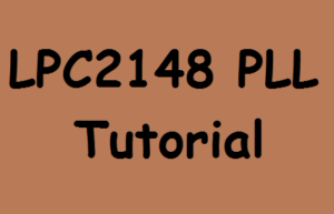 LPC2148 PLL (Phase Locked Loop) Tutorial