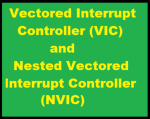 Vectored Interrupt Controller and Nested Vectored Interrupt Controller